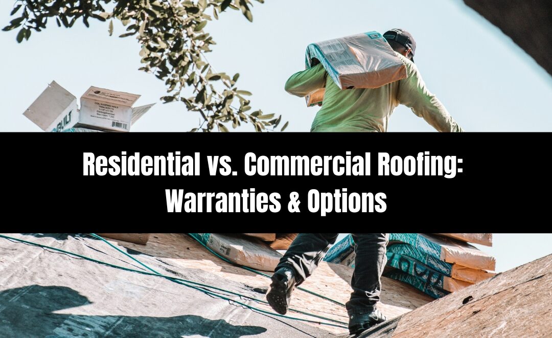 Residential vs. Commercial Roofing: Warranties & Options