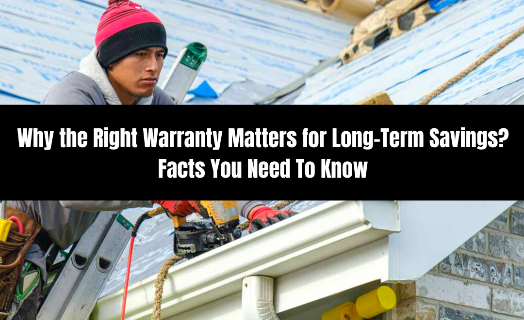 Why the Right Warranty Matters for Long-Term Savings? Facts You Need To Know
