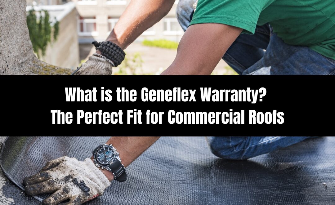 What is the Geneflex Warranty? The Perfect Fit for Commercial Roofs