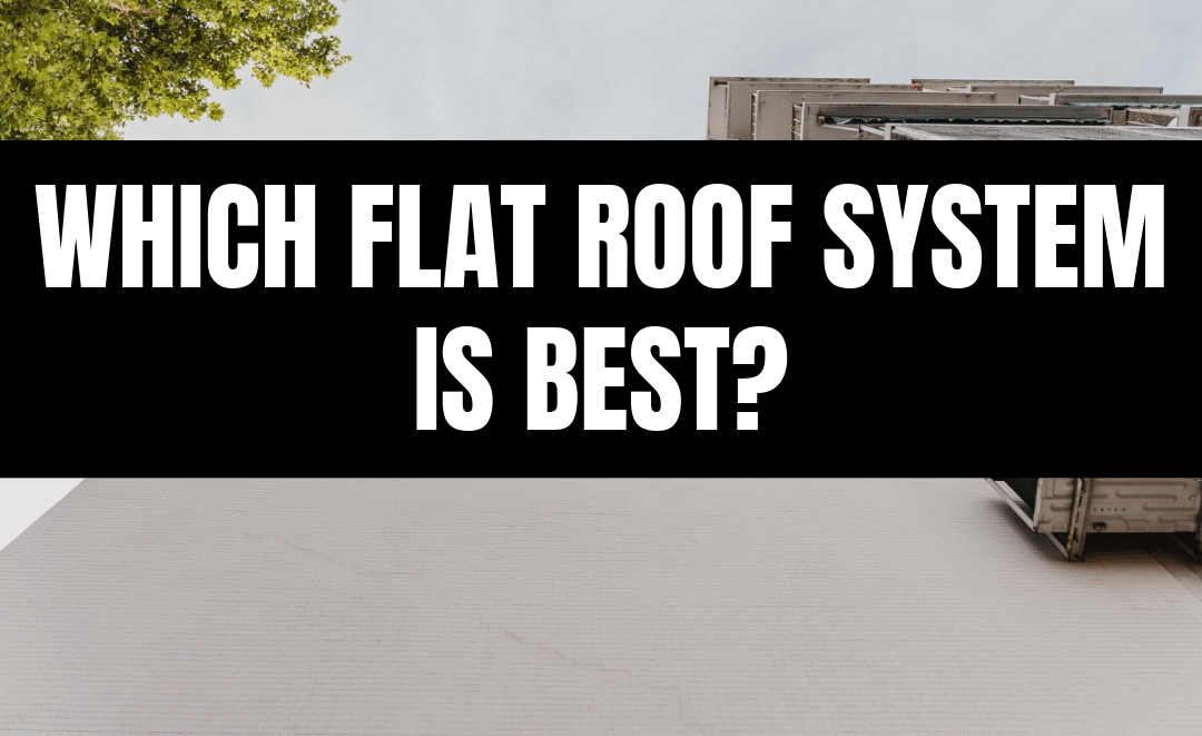 Which Flat Roof System Is Best?