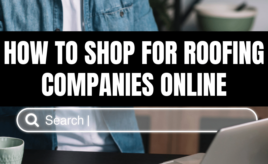 How to Shop for Roofing Companies Online